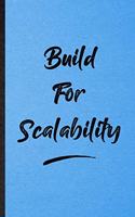 Build For Scalability: Lined Notebook For Positive Motivation. Funny Ruled Journal For Support Faith Belief. Unique Student Teacher Blank Composition/ Planner Great For Ho