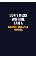 Don't Mess With Me I Am A Gerontology nurse: Career journal, notebook and writing journal for encouraging men, women and kids. A framework for building your career.