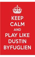 Keep Calm and Play Like Dustin Byfuglien: Dustin Byfuglien Designer Notebook