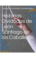 Historias Olvidadas de León Santiago de los Caballeros