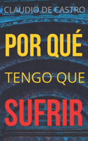 ¿Por qué TENGO que SUFRIR?