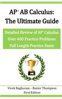 AP AB Calculus - The Ultimate Guide: Over 400 Practice Problems