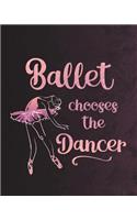 Ballet Chooses the Dancer: Journal for Dancers - Life Planner 8 X 10 Dot Grid Notebook, 160 Pages - Daily, Weekly, Monthly Personal Planner