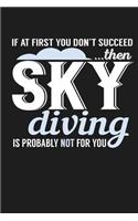 If At First You Don't Succeed Then Sky Diving Is Probably Not For You