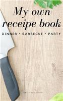 My Own Receipe Book Dinner Barbecue Party: Notebook for Recipes, Blank Book, Empty Fill in Cookbook Template, 5 x 8 notebook 100 pages, Diary