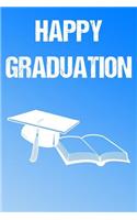 Happy Graduation: A Perfect Gift For Graduates And Individuals Who Have Graduated, 110 Lined Page Journal and 30 Lines Per Page, 6x9, Professionally Designed (Journal