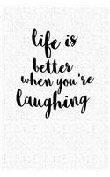Life Is Better When You're Laughing