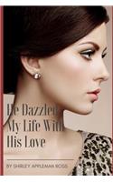 He Dazzled My Life with His Love