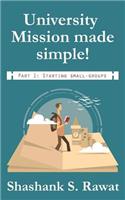 University Mission made simple!: Part 1: Starting Small-Groups.