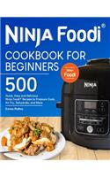 Ninja Foodi(r) Cookbook for Beginners: Top 500 Quick, Easy and Delicious Ninja Foodi(r) Recipes to Pressure Cook, Air Fry, Dehydrate, and More