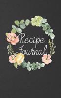 Recipe Journal: Blank Recipe Book Journal to Write in for Favorite Recipes and Custom Meals Floral Wreath