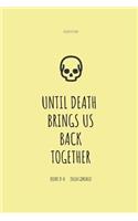 Until death brings us back together
