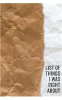 List of Things I Was Right about Journal: Every Day Journal with 130 Lined Journal Pages