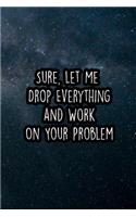Sure, Let Me Drop Everything and Work on Your Problem