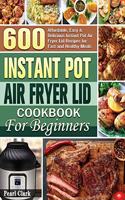 Instant Pot Air Fryer Lid Cookbook for Beginners