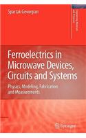 Ferroelectrics in Microwave Devices, Circuits and Systems: Physics, Modeling, Fabrication and Measurements