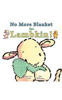 No More Blanket for Lambkin!