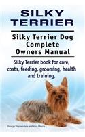 Silky Terrier. Silky Terrier Dog Complete Owners Manual. Silky Terrier book for care, costs, feeding, grooming, health and training.