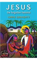 Jesus the Forgotten Feminist