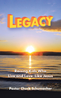 Legacy: Raising Kids Who Live and Love Like Jesus