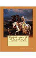 circuit rider; a tale of the heroic age of American Methodism. By