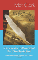Founding Fathers: What Did They Really Say?: Evidence that the US was Founded on God & Christian Principles