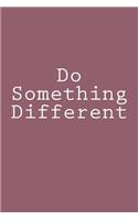 Do Something Different