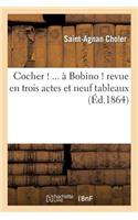 Cocher !... À Bobino ! Revue En Trois Actes Et Neuf Tableaux