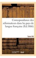 Correspondance Des Réformateurs Dans Les Pays de Langue Française.Tome VIII. 1542-1543: : Recueillie Et Publiée, Avec d'Autres Lettres Relatives À La Réforme...(Religion)