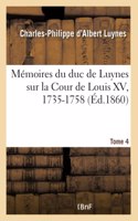 Mémoires Du Duc de Luynes Sur La Cour de Louis XV, 1735-1758. Tome 4