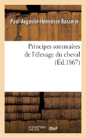 Principes Sommaires de l'Élevage Du Cheval: Dédiés Aux Élèves Adultes Des Écoles Rurales, Jeunes Cultivateurs, Enseignement Professionnel