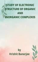 Study of Electronic Structure of Organic and Inorganic Complexes