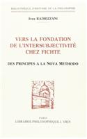 Vers La Fondation de l'Intersubjectivite Chez Fichte