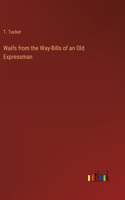 Waifs from the Way-Bills of an Old Expressman