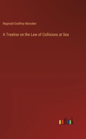 Treatise on the Law of Collisions at Sea