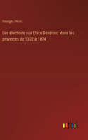 Les élections aux États Généraux dans les provinces de 1302 à 1874