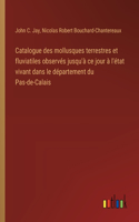 Catalogue des mollusques terrestres et fluviatiles observés jusqu'à ce jour à l'état vivant dans le département du Pas-de-Calais