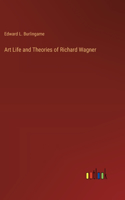 Art Life and Theories of Richard Wagner