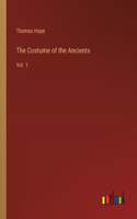 The Costume of the Ancients: Vol. 1