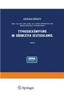 Denkschrift über die seit dem Jahre 1903 unter Mitwirkung des Reichs Erfolgte Systematische Typhusbekämpfung im Südwesten Deutschlands