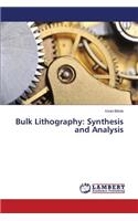 Bulk Lithography: Synthesis and Analysis