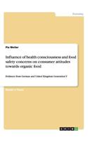 Influence of health consciousness and food safety concerns on consumer attitudes towards organic food