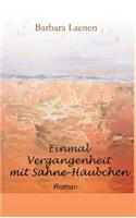 Einmal Vergangenheit mit Sahne-Häubchen