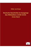 Deutsche Geschichte Im Ausgange Des Mittelalters (1438-1519)