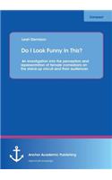 Do I Look Funny In This? An investigation into the perception and representation of female comedians on the stand-up circuit and their audiences