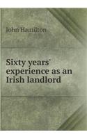 Sixty Years' Experience as an Irish Landlord