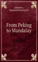 FROM PEKING TO MANDALAY
