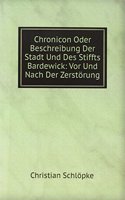 Chronicon Oder Beschreibung Der Stadt Und Des Stiffts Bardewick: Vor Und Nach Der Zerstorung