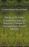 Des Eaux De Vichy, Considerees Sous Les Rapports Clinique Et Therapeutique (French Edition)
