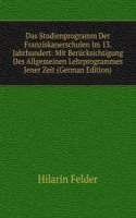 Das Studienprogramm Der Franziskanerschulen Im 13. Jahrhundert: Mit Berucksichtigung Des Allgemeinen Lehrprogrammes Jener Zeit (German Edition)